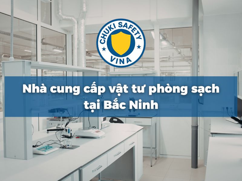 Vật tư phòng sạch Chuki Safety tại Bắc Ninh